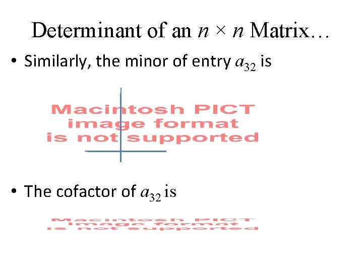 Determinant of an n × n Matrix… • Similarly, the minor of entry a