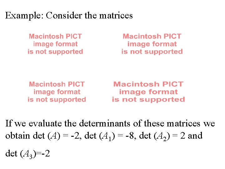 Example: Consider the matrices If we evaluate the determinants of these matrices we obtain