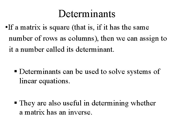 Determinants • If a matrix is square (that is, if it has the same