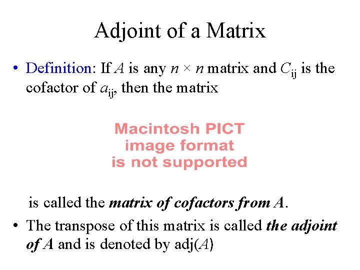 Adjoint of a Matrix • Definition: If A is any n × n matrix