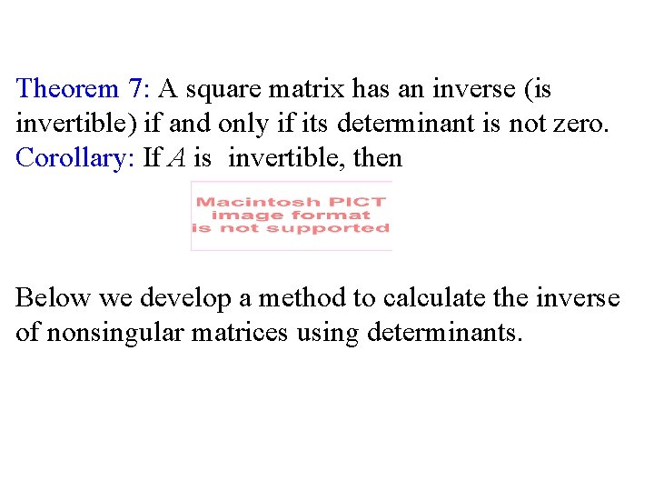 Theorem 7: A square matrix has an inverse (is invertible) if and only if