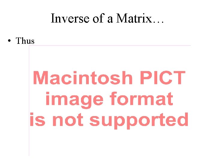 Inverse of a Matrix… • Thus 