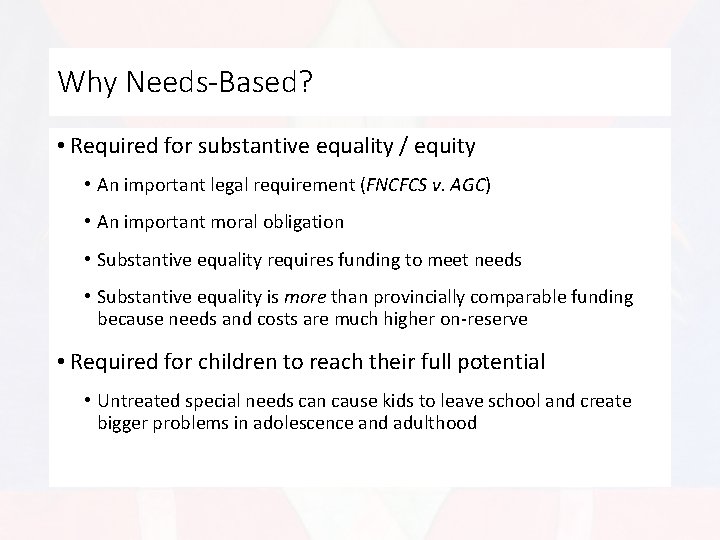Why Needs-Based? • Required for substantive equality / equity • An important legal requirement
