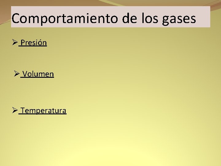 Comportamiento de los gases Ø Presión Ø Volumen Ø Temperatura 