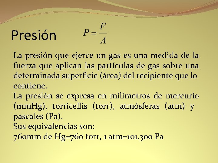 Presión La presión que ejerce un gas es una medida de la fuerza que