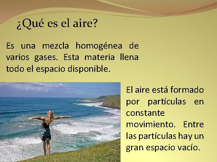 ¿Qué es el aire? Es una mezcla homogénea de varios gases. Esta materia llena