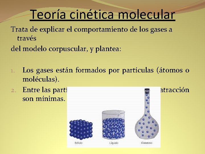 Teoría cinética molecular Trata de explicar el comportamiento de los gases a través del