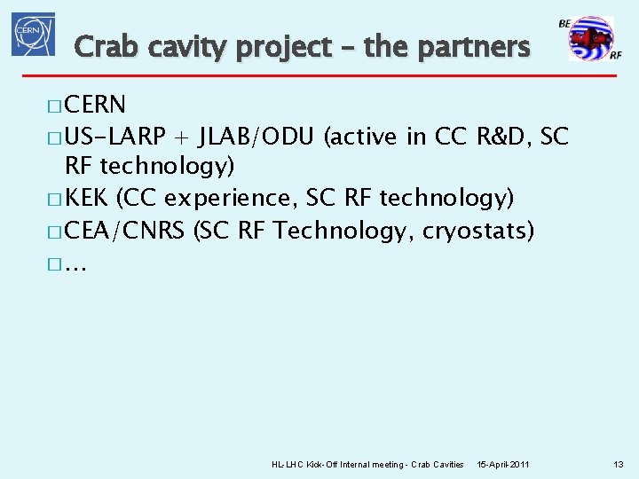 Crab cavity project – the partners � CERN � US-LARP + JLAB/ODU (active in