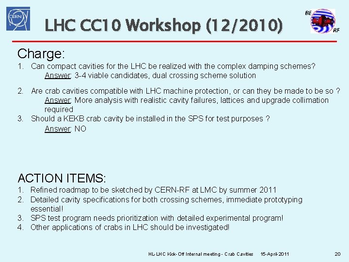 LHC CC 10 Workshop (12/2010) Charge: 1. Can compact cavities for the LHC be