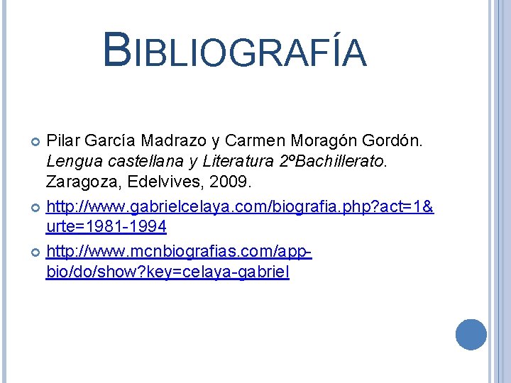 BIBLIOGRAFÍA Pilar García Madrazo y Carmen Moragón Gordón. Lengua castellana y Literatura 2ºBachillerato. Zaragoza,