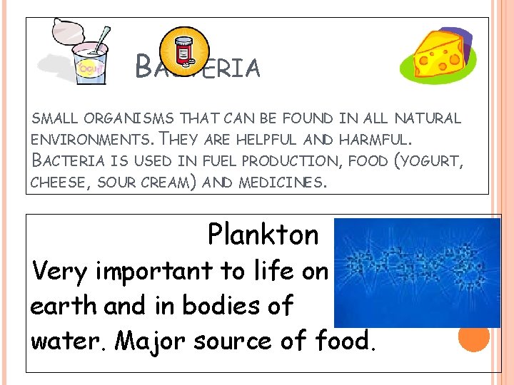 BACTERIA SMALL ORGANISMS THAT CAN BE FOUND IN ALL NATURAL ENVIRONMENTS. THEY ARE HELPFUL BACTERIA SMALL ORGANISMS THAT CAN BE FOUND IN ALL NATURAL ENVIRONMENTS. THEY ARE HELPFUL