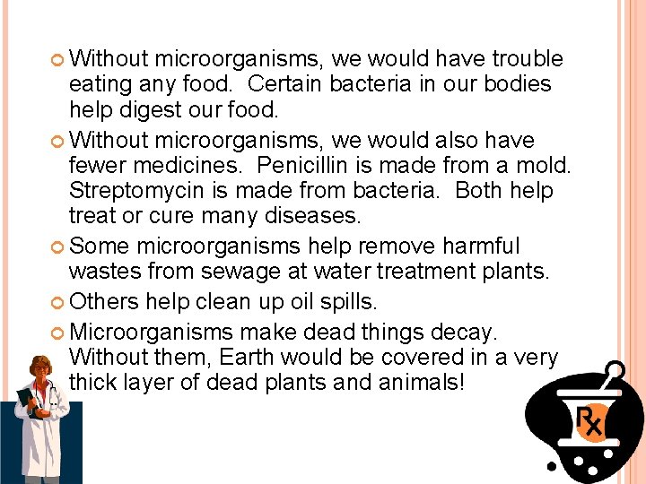  Without microorganisms, we would have trouble eating any food. Certain bacteria in our