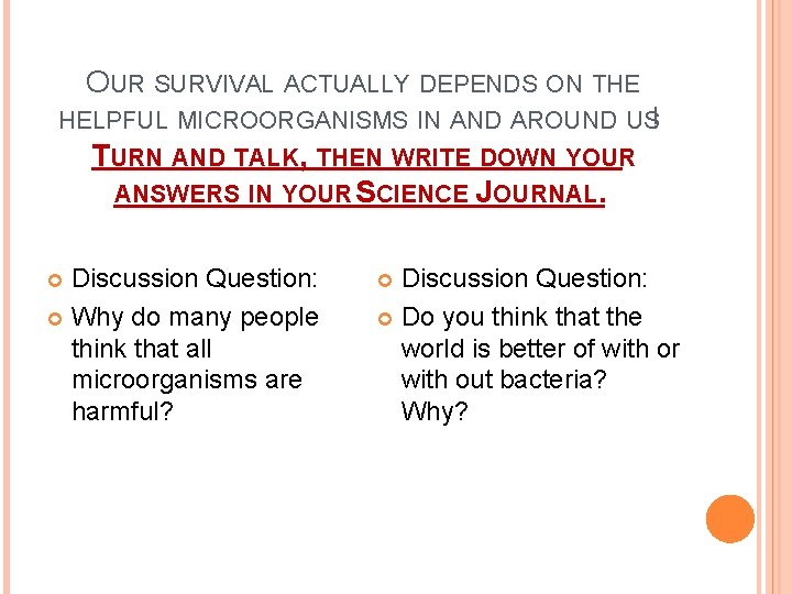 OUR SURVIVAL ACTUALLY DEPENDS ON THE HELPFUL MICROORGANISMS IN AND AROUND US! TURN AND OUR SURVIVAL ACTUALLY DEPENDS ON THE HELPFUL MICROORGANISMS IN AND AROUND US! TURN AND