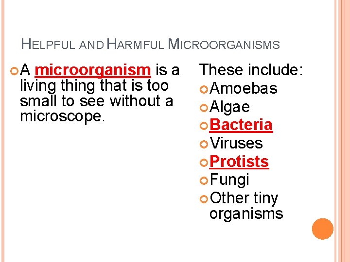 HELPFUL AND HARMFUL MICROORGANISMS A microorganism is a living that is too small to