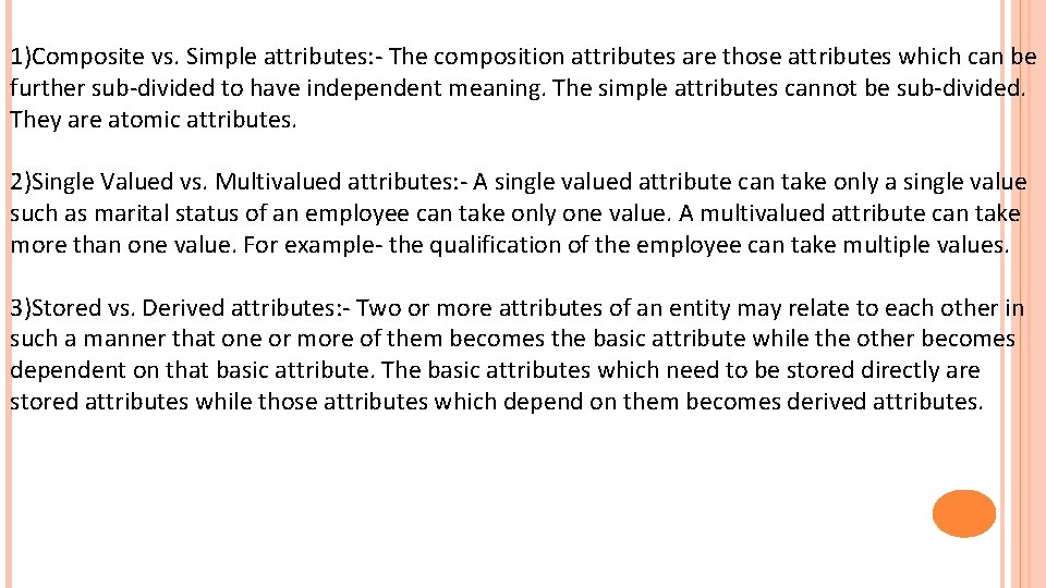 1)Composite vs. Simple attributes: - The composition attributes are those attributes which can be 1)Composite vs. Simple attributes: - The composition attributes are those attributes which can be