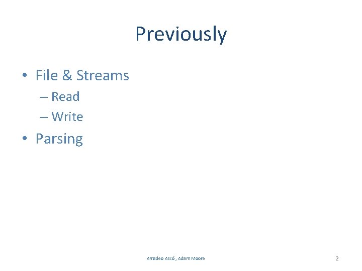 Previously • File & Streams – Read – Write • Parsing Amadeo Ascó , Previously • File & Streams – Read – Write • Parsing Amadeo Ascó ,