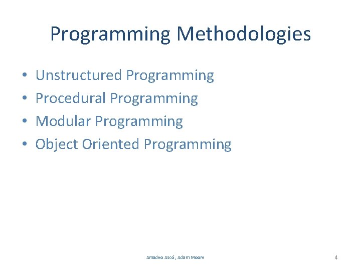 Programming Methodologies • • Unstructured Programming Procedural Programming Modular Programming Object Oriented Programming Amadeo Programming Methodologies • • Unstructured Programming Procedural Programming Modular Programming Object Oriented Programming Amadeo