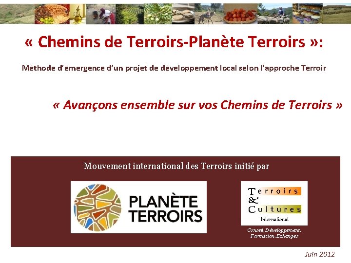  « Chemins de Terroirs-Planète Terroirs » : Méthode d’émergence d’un projet de développement