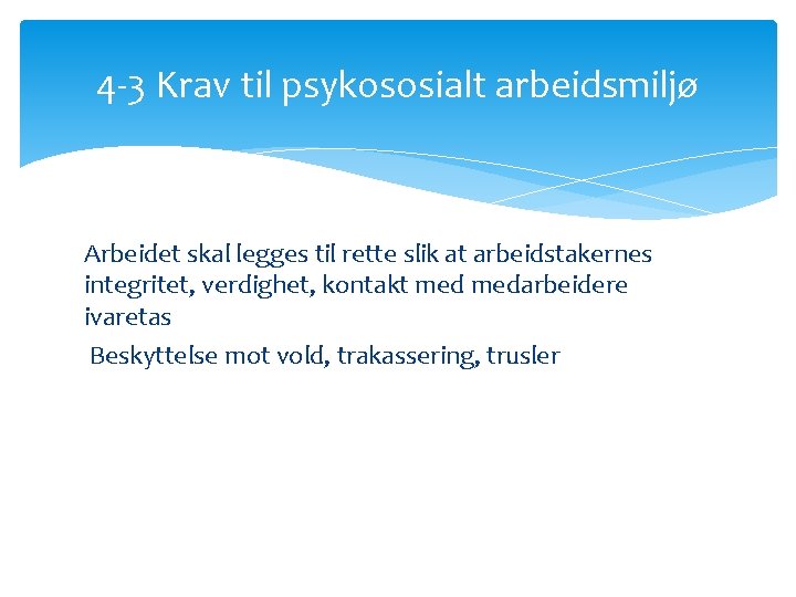 4 -3 Krav til psykososialt arbeidsmiljø Arbeidet skal legges til rette slik at arbeidstakernes 4 -3 Krav til psykososialt arbeidsmiljø Arbeidet skal legges til rette slik at arbeidstakernes