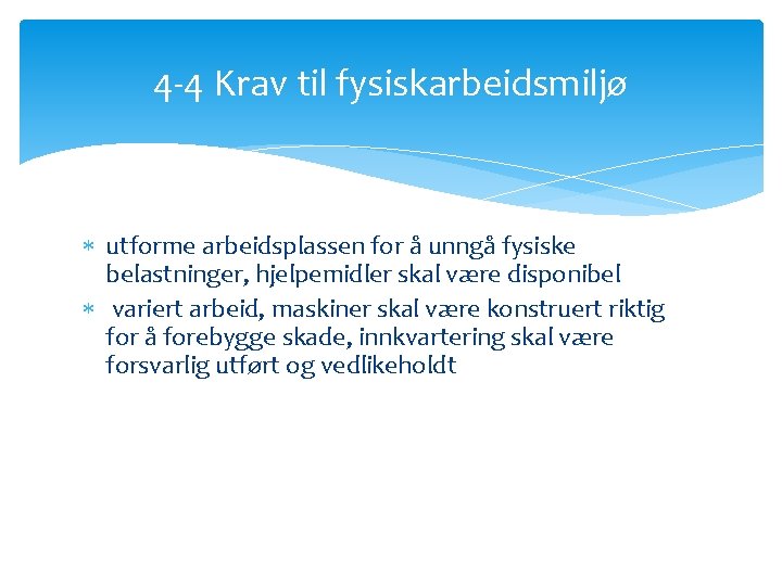 4 -4 Krav til fysiskarbeidsmiljø utforme arbeidsplassen for å unngå fysiske belastninger, hjelpemidler skal