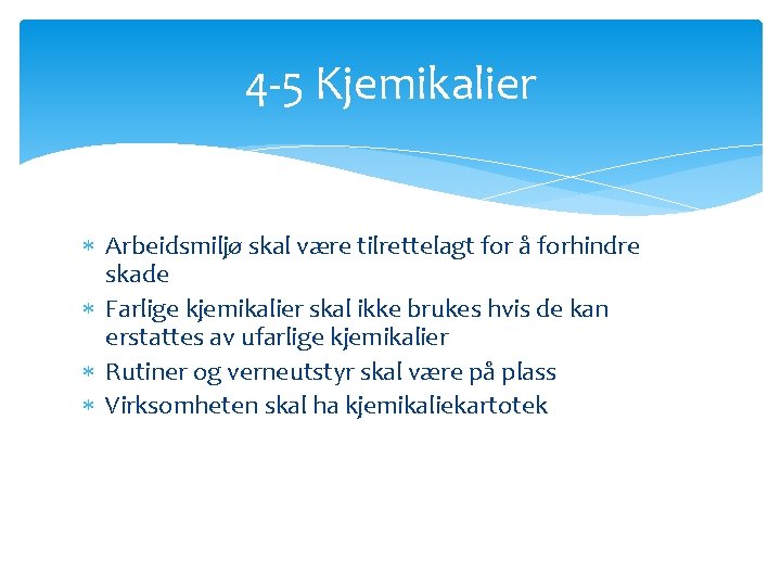 4 -5 Kjemikalier Arbeidsmiljø skal være tilrettelagt for å forhindre skade Farlige kjemikalier skal