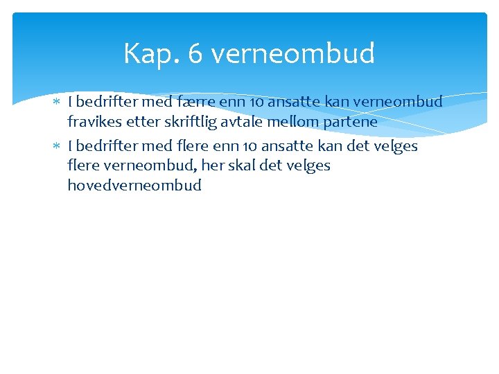 Kap. 6 verneombud I bedrifter med færre enn 10 ansatte kan verneombud fravikes etter Kap. 6 verneombud I bedrifter med færre enn 10 ansatte kan verneombud fravikes etter