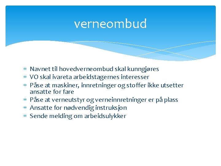 verneombud Navnet til hovedverneombud skal kunngjøres VO skal ivareta arbeidstagernes interesser Påse at maskiner,