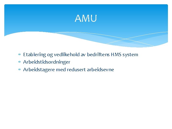 AMU Etablering og vedlikehold av bedriftens HMS system Arbeidstidsordninger Arbeidstagere med redusert arbeidsevne AMU Etablering og vedlikehold av bedriftens HMS system Arbeidstidsordninger Arbeidstagere med redusert arbeidsevne