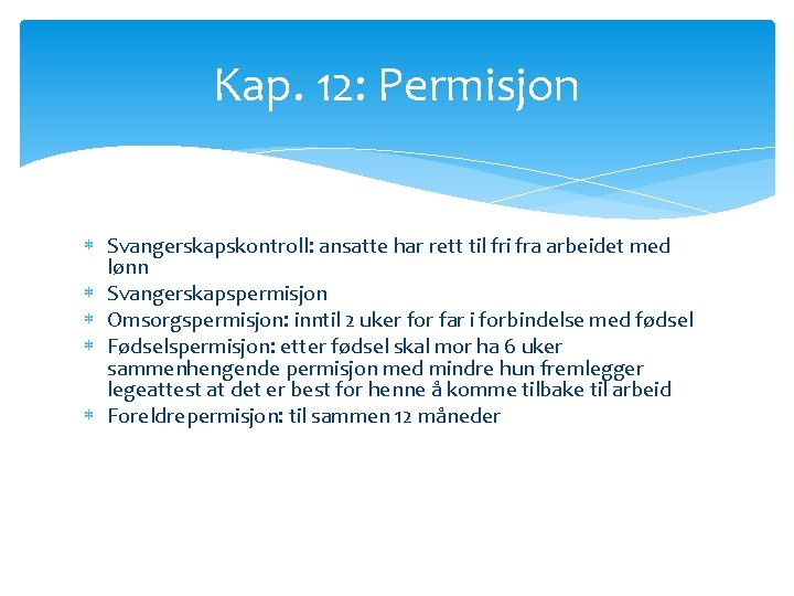 Kap. 12: Permisjon Svangerskapskontroll: ansatte har rett til fri fra arbeidet med lønn Svangerskapspermisjon Kap. 12: Permisjon Svangerskapskontroll: ansatte har rett til fri fra arbeidet med lønn Svangerskapspermisjon