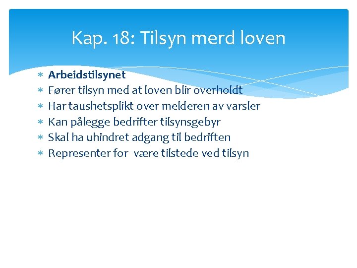 Kap. 18: Tilsyn merd loven Arbeidstilsynet Fører tilsyn med at loven blir overholdt Har Kap. 18: Tilsyn merd loven Arbeidstilsynet Fører tilsyn med at loven blir overholdt Har