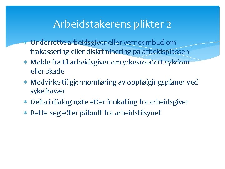 Arbeidstakerens plikter 2 Underrette arbeidsgiver eller verneombud om trakassering eller diskriminering på arbeidsplassen Melde Arbeidstakerens plikter 2 Underrette arbeidsgiver eller verneombud om trakassering eller diskriminering på arbeidsplassen Melde