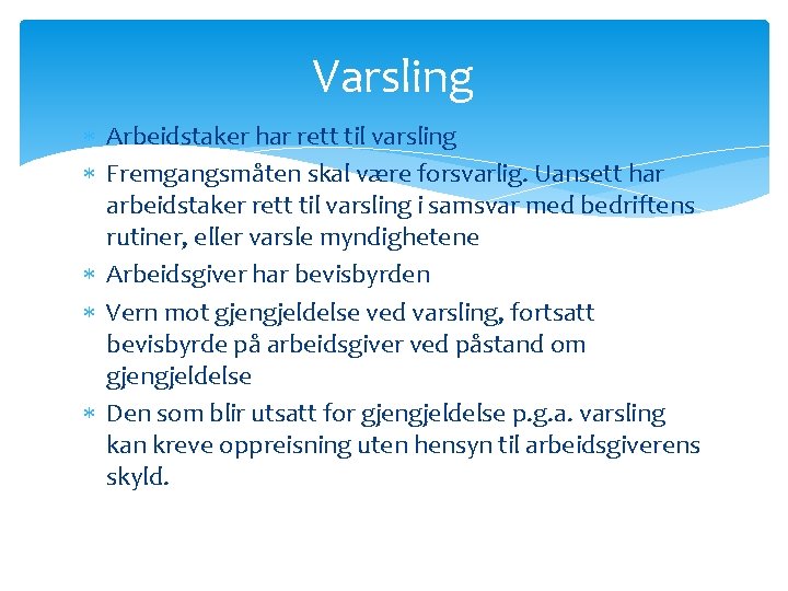 Varsling Arbeidstaker har rett til varsling Fremgangsmåten skal være forsvarlig. Uansett har arbeidstaker rett