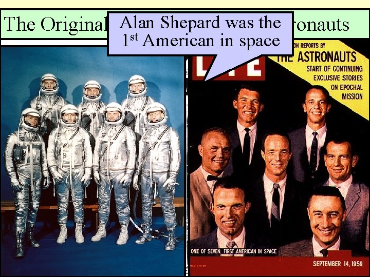 SPUTNIKSeven—Mercury IN 1957 Alan Shepard was the The Original Astronauts st 1 American in