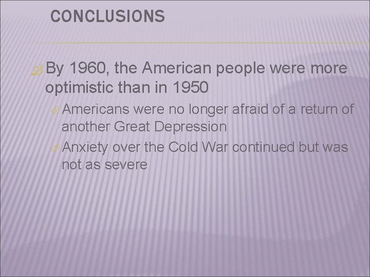 CONCLUSIONS By 1960, the American people were more optimistic than in 1950 Americans were
