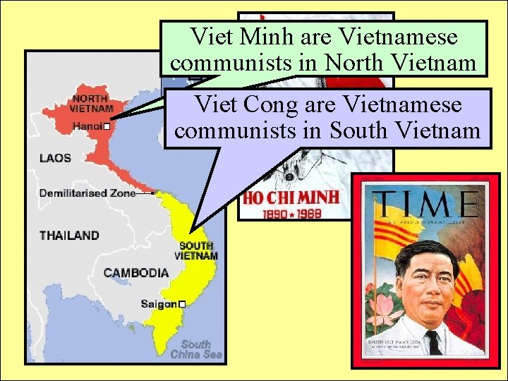 VIETNAM Viet Minh are Vietnamese communists in North Vietnam Viet Cong are Vietnamese communists