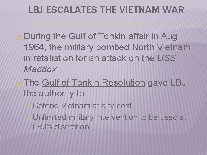 LBJ ESCALATES THE VIETNAM WAR During the Gulf of Tonkin affair in Aug 1964,