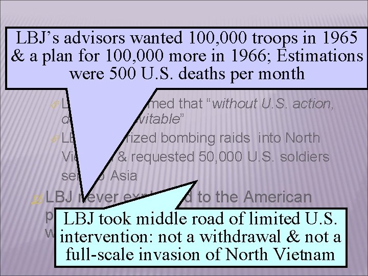 ESCALATION LBJ’s advisors wanted 100, 000 troops in 1965 & a plan for 100,