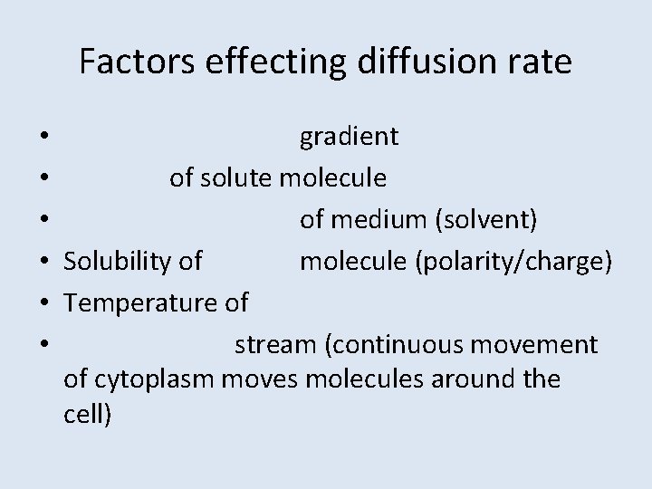 Factors effecting diffusion rate • gradient • of solute molecule • of medium (solvent)