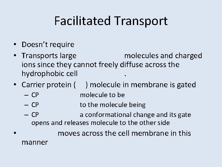 Facilitated Transport • Doesn’t require • Transports large molecules and charged ions since they