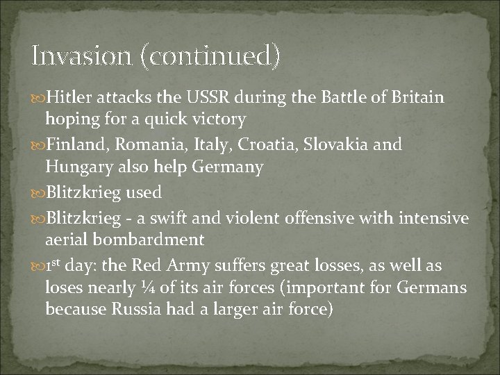 Invasion (continued) Hitler attacks the USSR during the Battle of Britain hoping for a