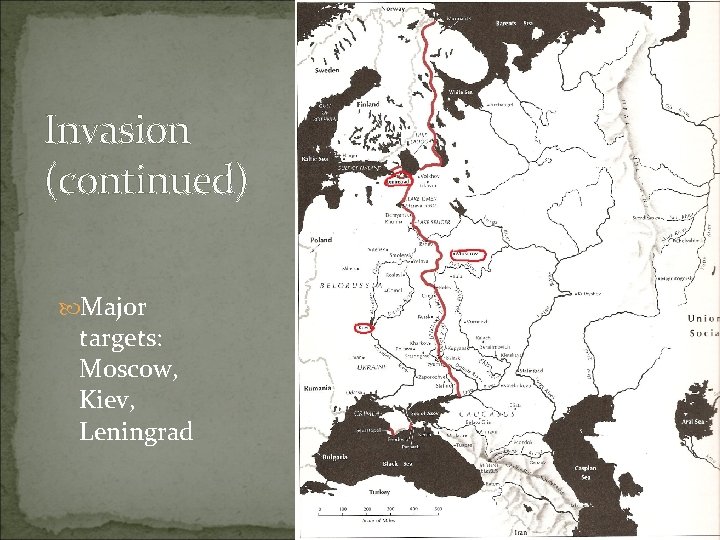 Invasion (continued) Major targets: Moscow, Kiev, Leningrad 