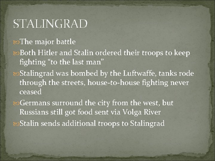 STALINGRAD The major battle Both Hitler and Stalin ordered their troops to keep fighting