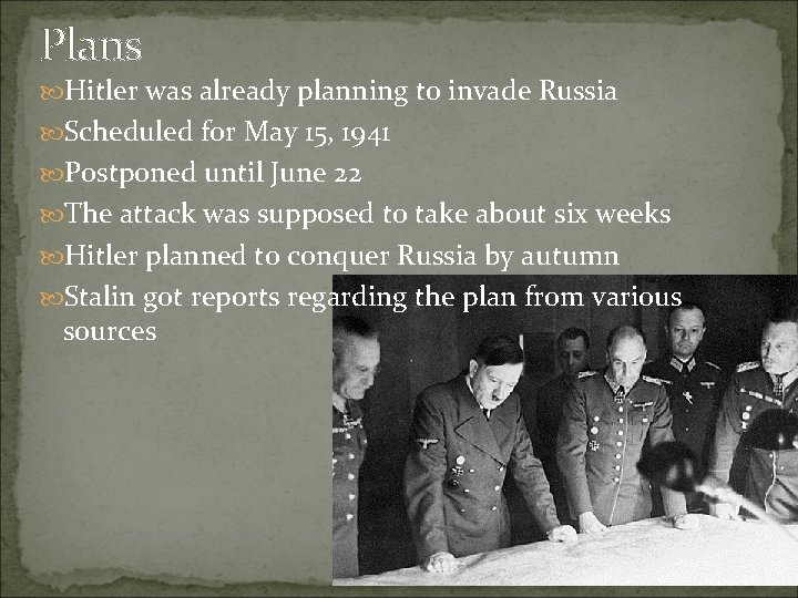 Plans Hitler was already planning to invade Russia Scheduled for May 15, 1941 Postponed