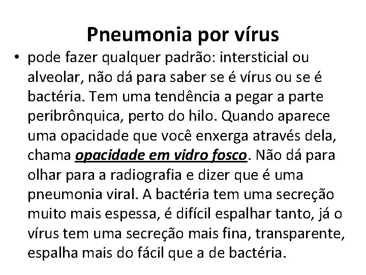 Pneumonia por vírus • pode fazer qualquer padrão: intersticial ou alveolar, não dá para
