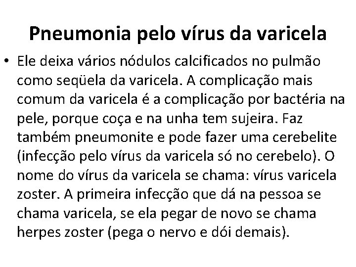 Pneumonia pelo vírus da varicela • Ele deixa vários nódulos calcificados no pulmão como