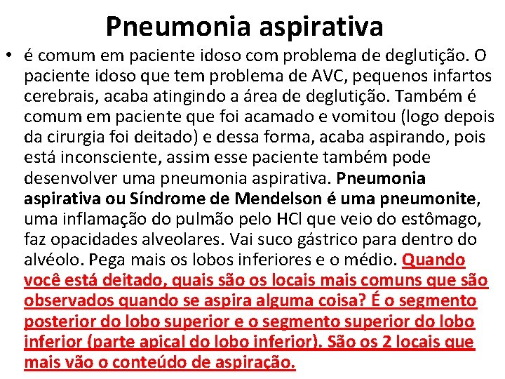 Pneumonia aspirativa • é comum em paciente idoso com problema de deglutição. O paciente