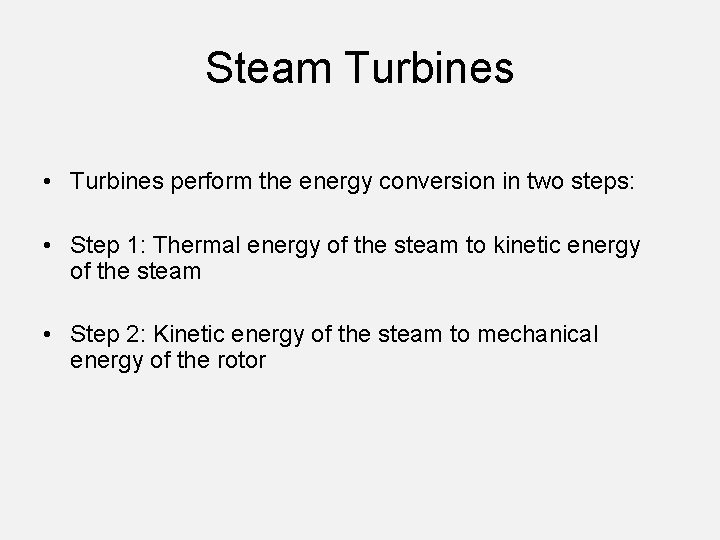 Steam Turbines • Turbines perform the energy conversion in two steps: • Step 1: