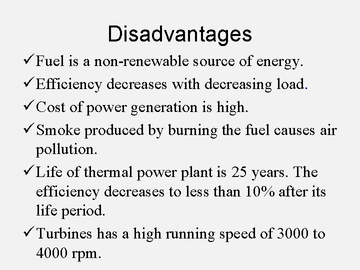 Disadvantages ü Fuel is a non-renewable source of energy. ü Efficiency decreases with decreasing