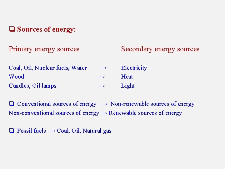 q Sources of energy: Primary energy sources Coal, Oil, Nuclear fuels, Water Wood Candles,