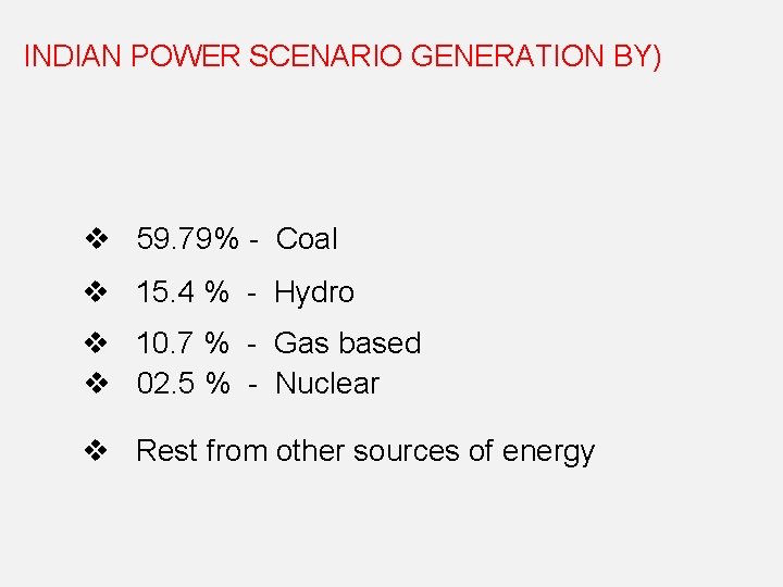 INDIAN POWER SCENARIO GENERATION BY) v 59. 79% - Coal v 15. 4 %